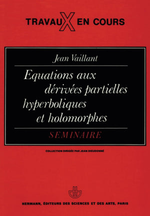 quations aux drives partielles hyperboliques et holomorphes: Sminaire (HR.TRAVAUX COUR) (French Edition),Used
