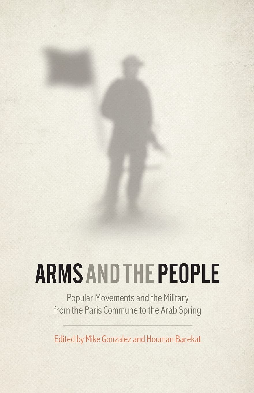 Arms and the People: Popular Movements and the Military from the Paris Commune to the Arab Spring,Used