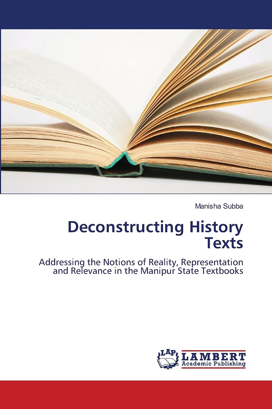 Deconstructing History Texts: Addressing the Notions of Reality, Representation and Relevance in the Manipur State Textbooks,Used