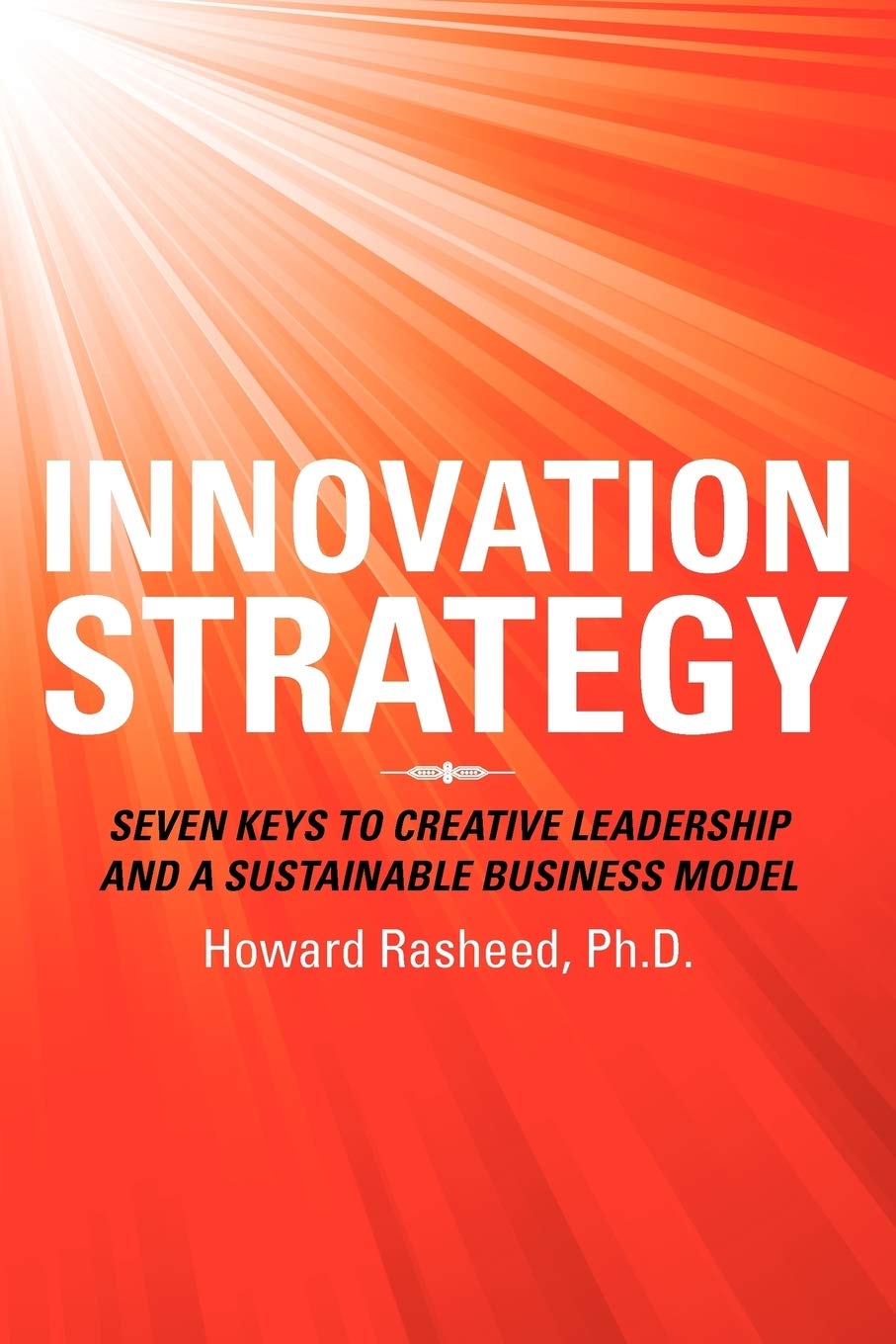 Innovation Strategy: Seven Keys To Creative Leadership And A Sustainable Business Model,Used