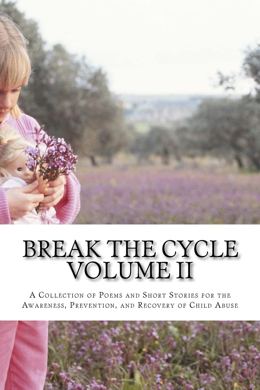 Break The Cycle  Volume Ii: A Collection Of Poems And Short Stories For The Awareness, Prevention, And Recovery Of Child Abuse,Used