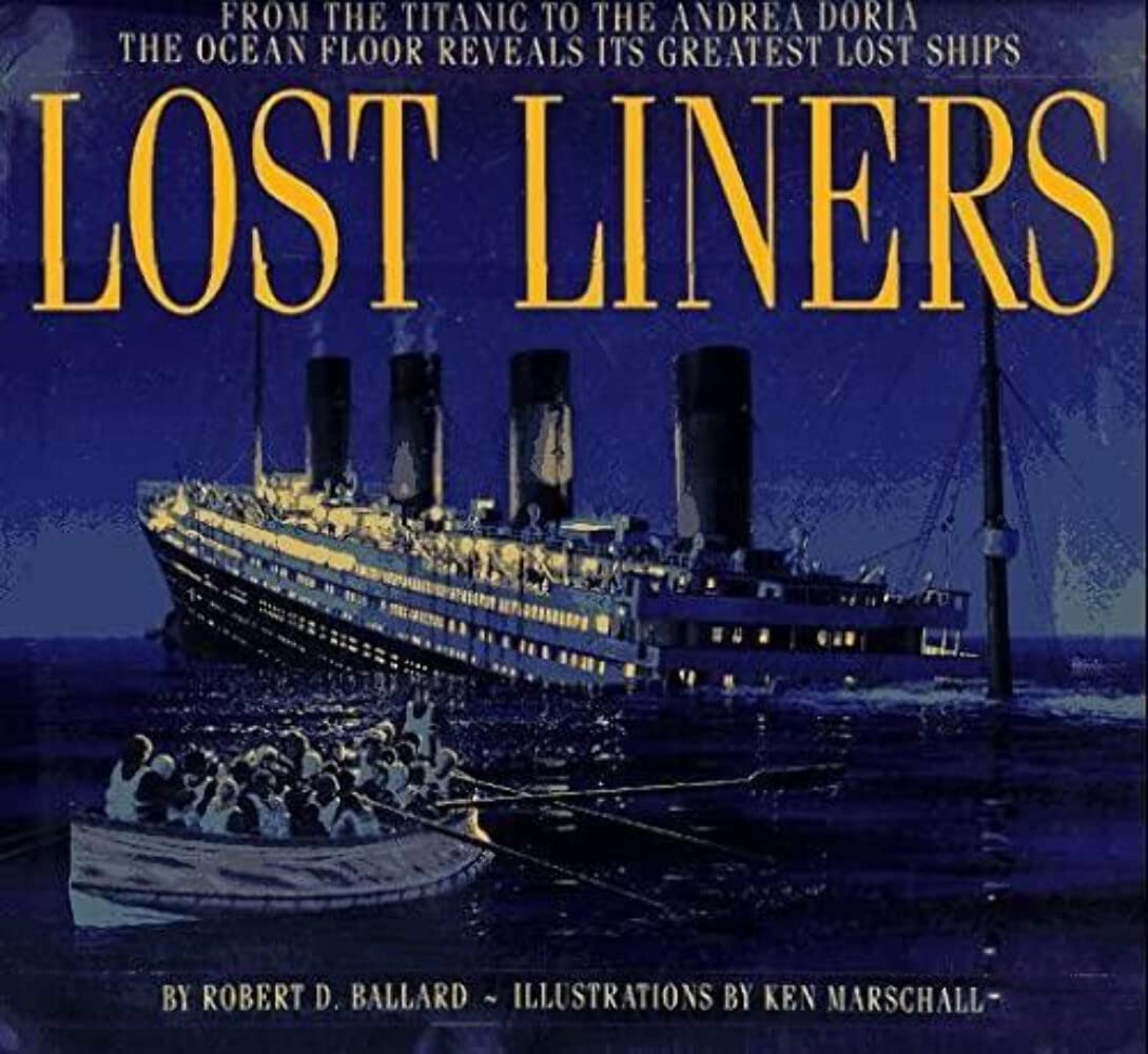 Lost Liners: From The Titanic To The Andrea Doria The Ocean Floor Reveals Its Greatest Ships,New