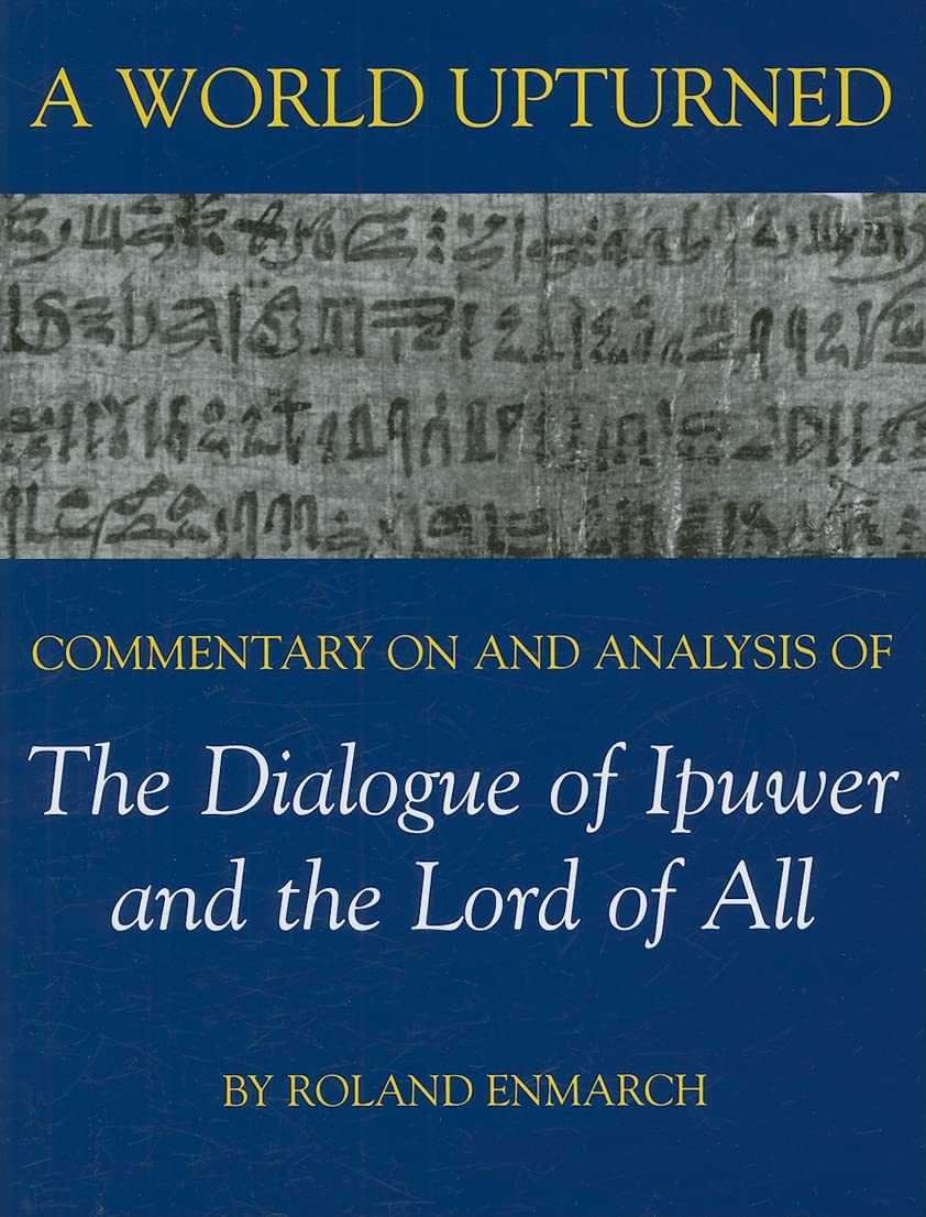 A World Upturned: Commentary on and Analysis of the Dialogue of Ipuwer and the Lord of All (British Academy Postdoctoral Fellows,Used