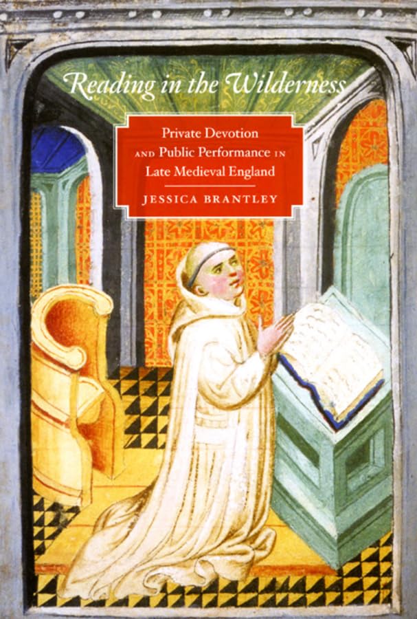 Reading in the Wilderness: Private Devotion and Public Performance in Late Medieval England,New