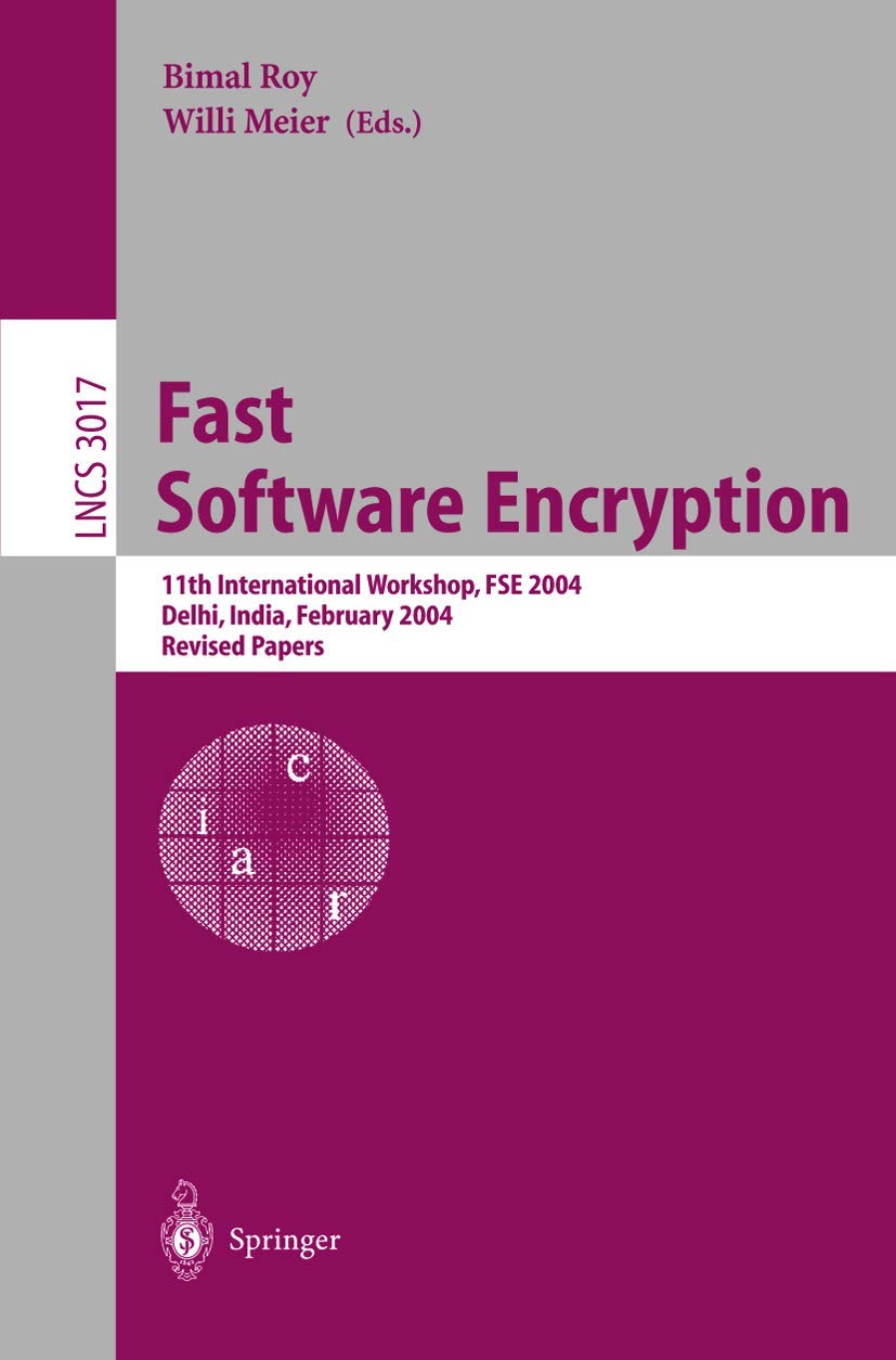 Fast Software Encryption: 11th International Workshop, FSE 2004, Delhi, India, February 57, 2004, Revised Papers (Lecture Notes,New