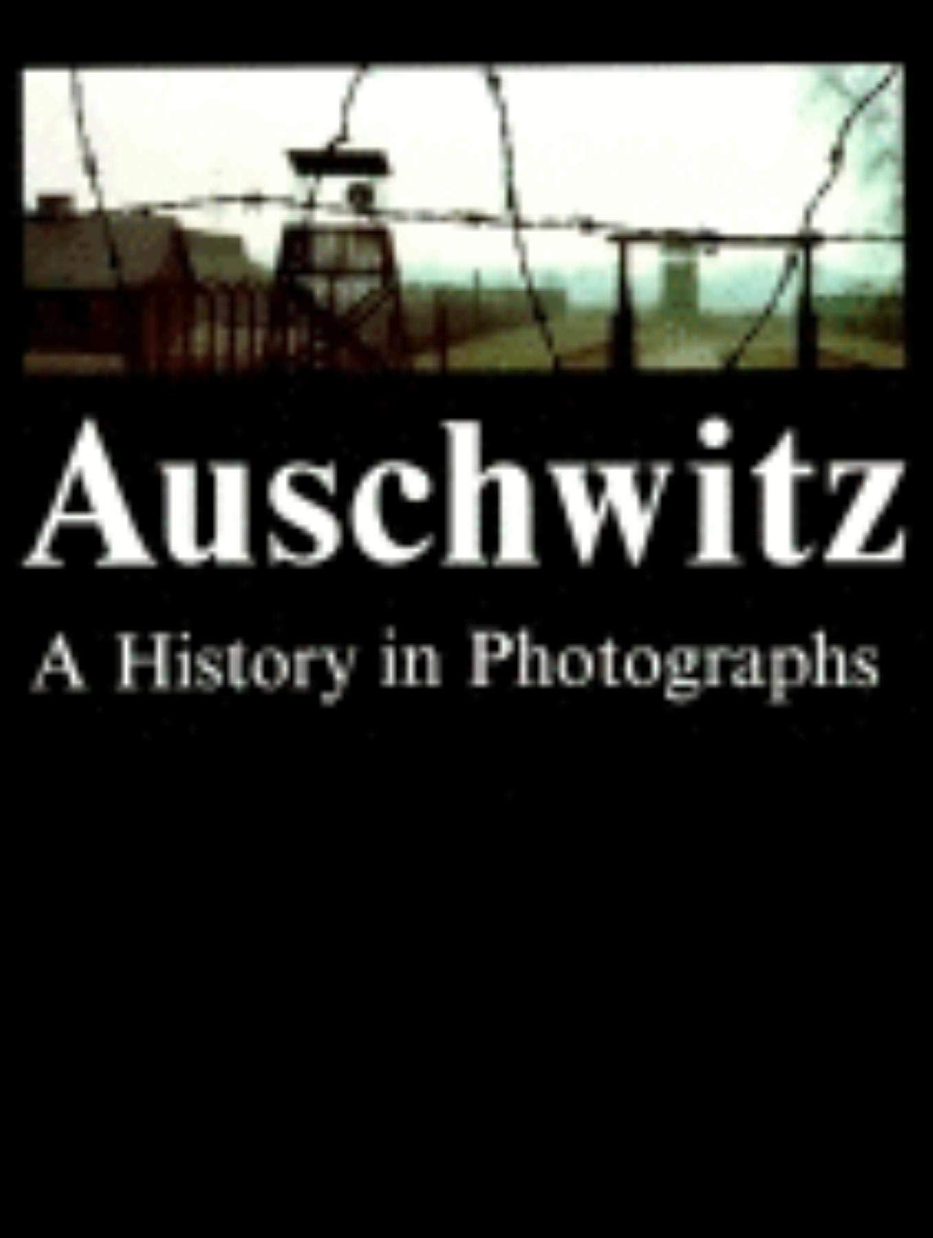 Auschwitz: A History In Photographs