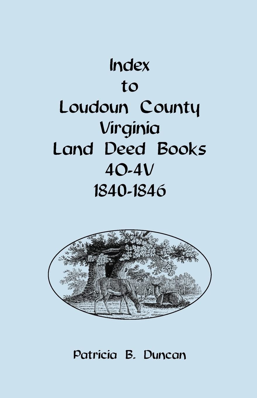 Index to Loudoun County, Virginia Land Deed Books, 4O4V 18401846,Used