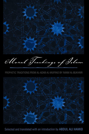 Moral Teachings of Islam: Prophetic Traditions from alAdam almufrad by Imam alBukhari (Sacred Literature Trust Series),Used