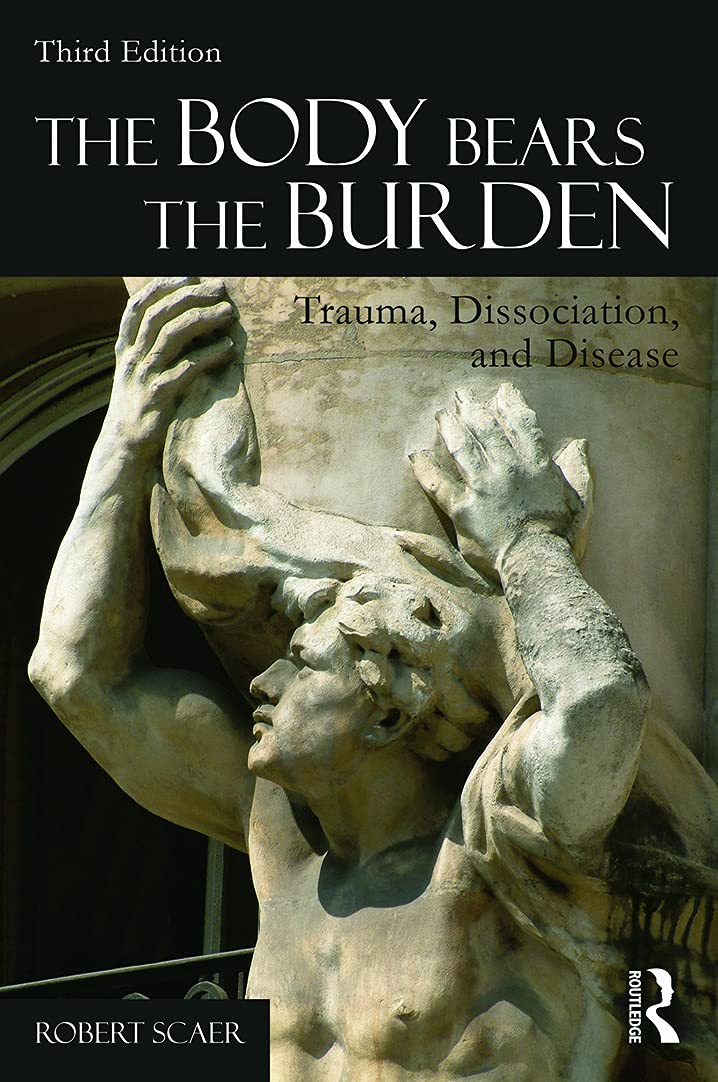 The Body Bears The Burden: Trauma, Dissociation, And Disease