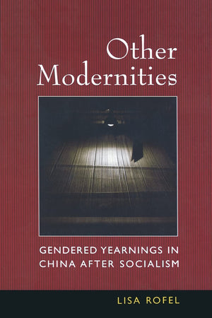 Other Modernities: Gendered Yearnings in China after Socialism,Used