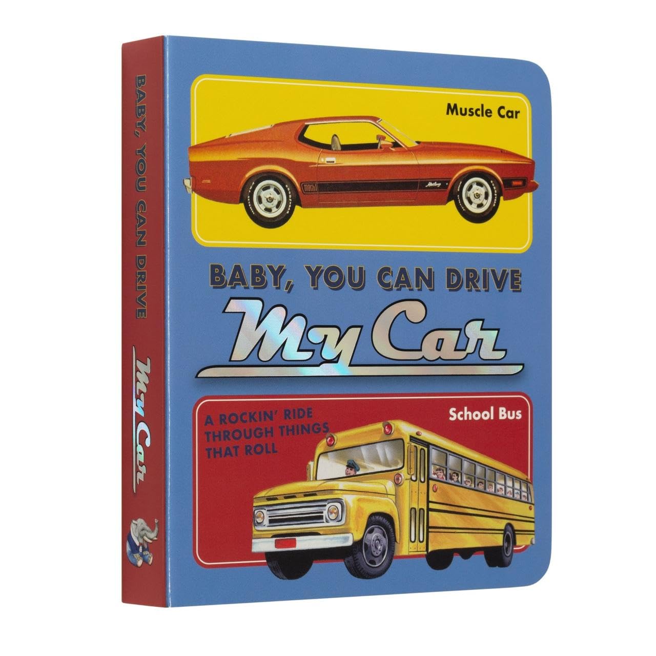 Baby, You Can Drive My Car: A Rockin Ride Through Things That Roll (Music Legends And Learning For Kids)