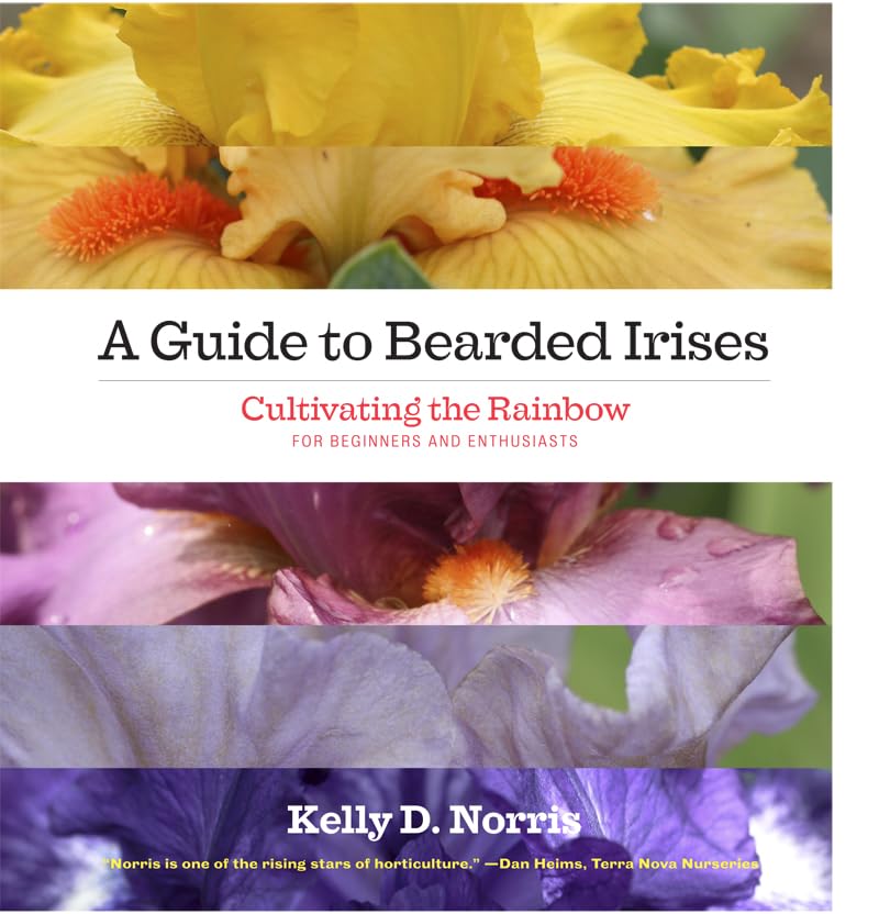 A Guide to Bearded Irises: Cultivating the Rainbow for Beginners and Enthusiasts,Used