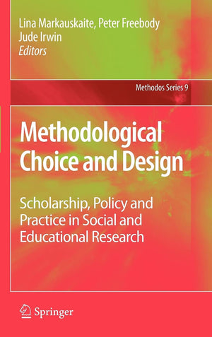 Methodological Choice and Design: Scholarship, Policy and Practice in Social and Educational Research (Methodos Series, 9),New