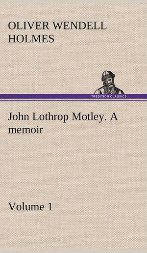 John Lothrop Motley. a memoir  Volume 1,Used
