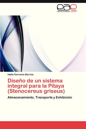 Diseo de un sistema integral para la Pitaya (Stenocereus griseus): Almacenamiento, Transporte y Exhibicin (Spanish Edition),Used