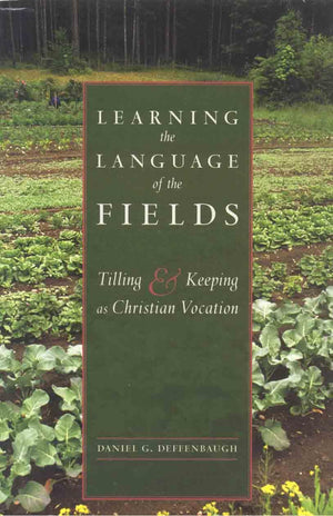 Learning The Language Of The Fields: Tilling And Keeping As Christian Vocation,Used