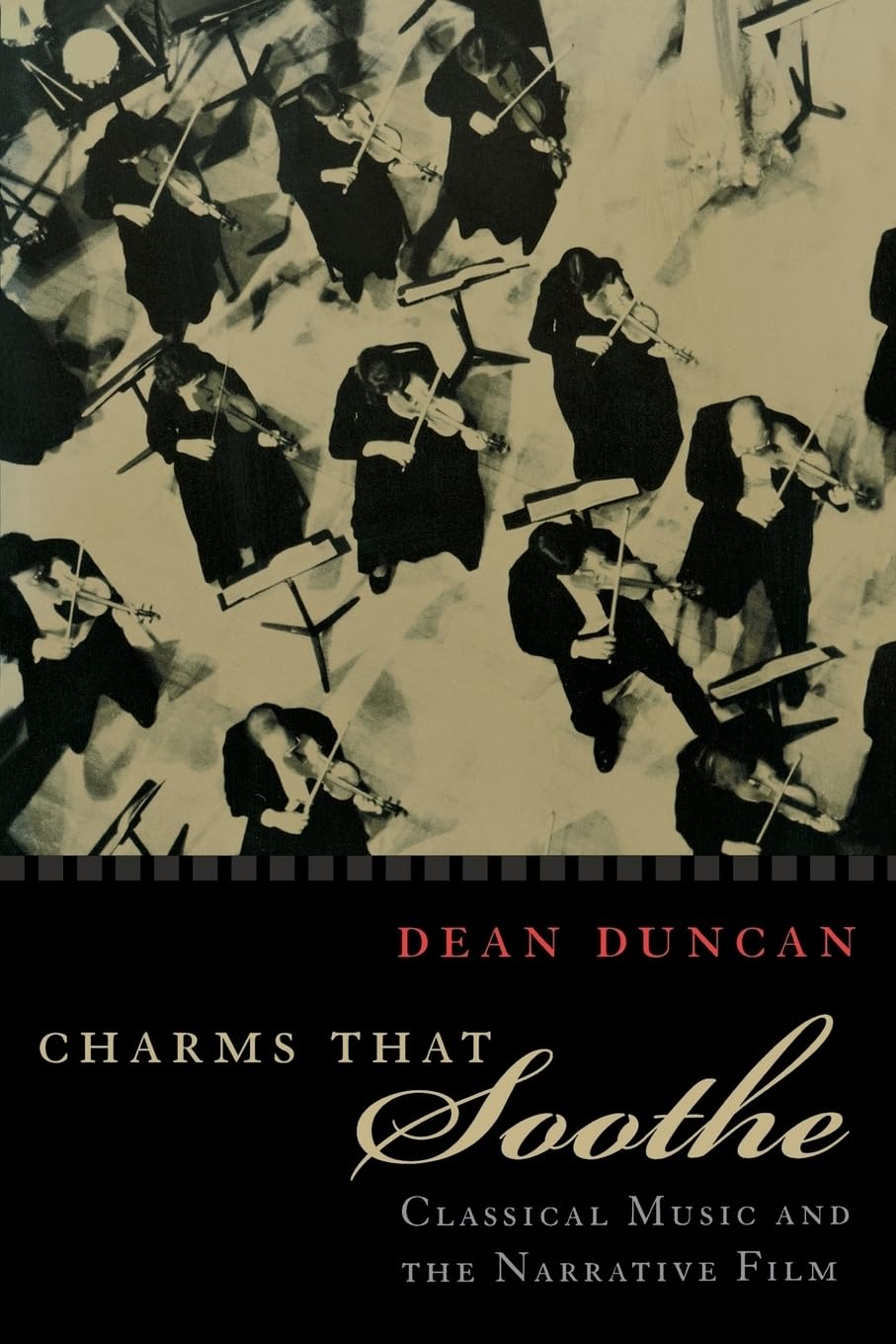 Charms that Soothe: Classical Music and the Narrative Film (Communications and Media Studies),Used