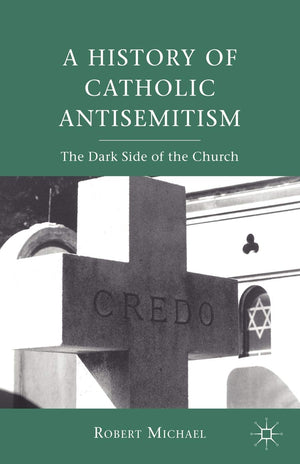 A History Of Catholic Antisemitism: The Dark Side Of The Church