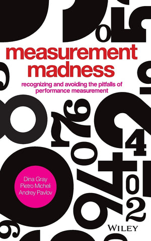 Measurement Madness: Recognizing and Avoiding the Pitfalls of Performance Measurement,Used