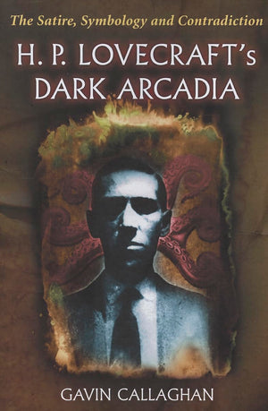 H. P. Lovecraft'S Dark Arcadia: The Satire, Symbology And Contradiction
