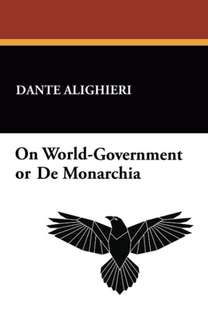 On Worldgovernment: Or De Monarchia,Used