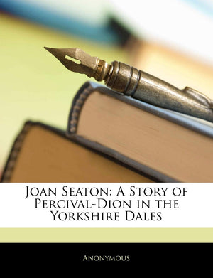 Joan Seaton: A Story of PercivalDion in the Yorkshire Dales,Used