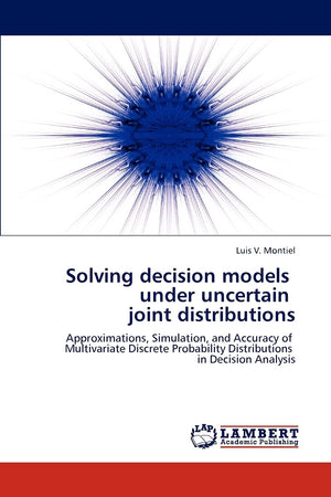 Solving decision models under uncertain joint distributions: Approximations, Simulation, and Accuracy of Multivariate Discrete P,Used