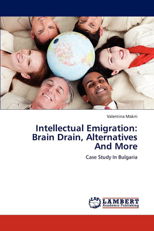 Intellectual Emigration: Brain Drain, Alternatives And More: Case Study In Bulgaria,Used