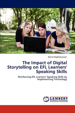 The Impact of Digital Storytelling on EFL Learners' Speaking Skills: Reinforcing EFL Learners' Speaking Skills by Implementing T,Used