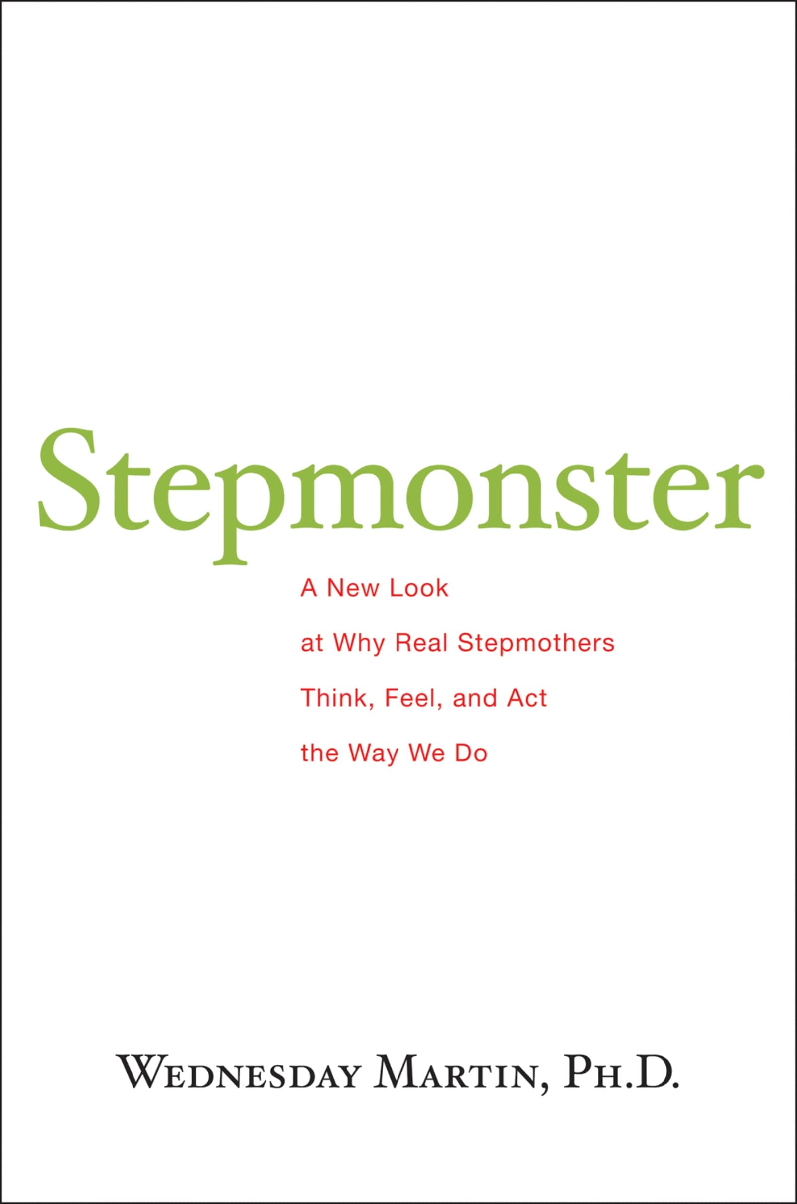 Stepmonster: A New Look at Why Real Stepmothers Think, Feel, and Act the Way We Do,Used