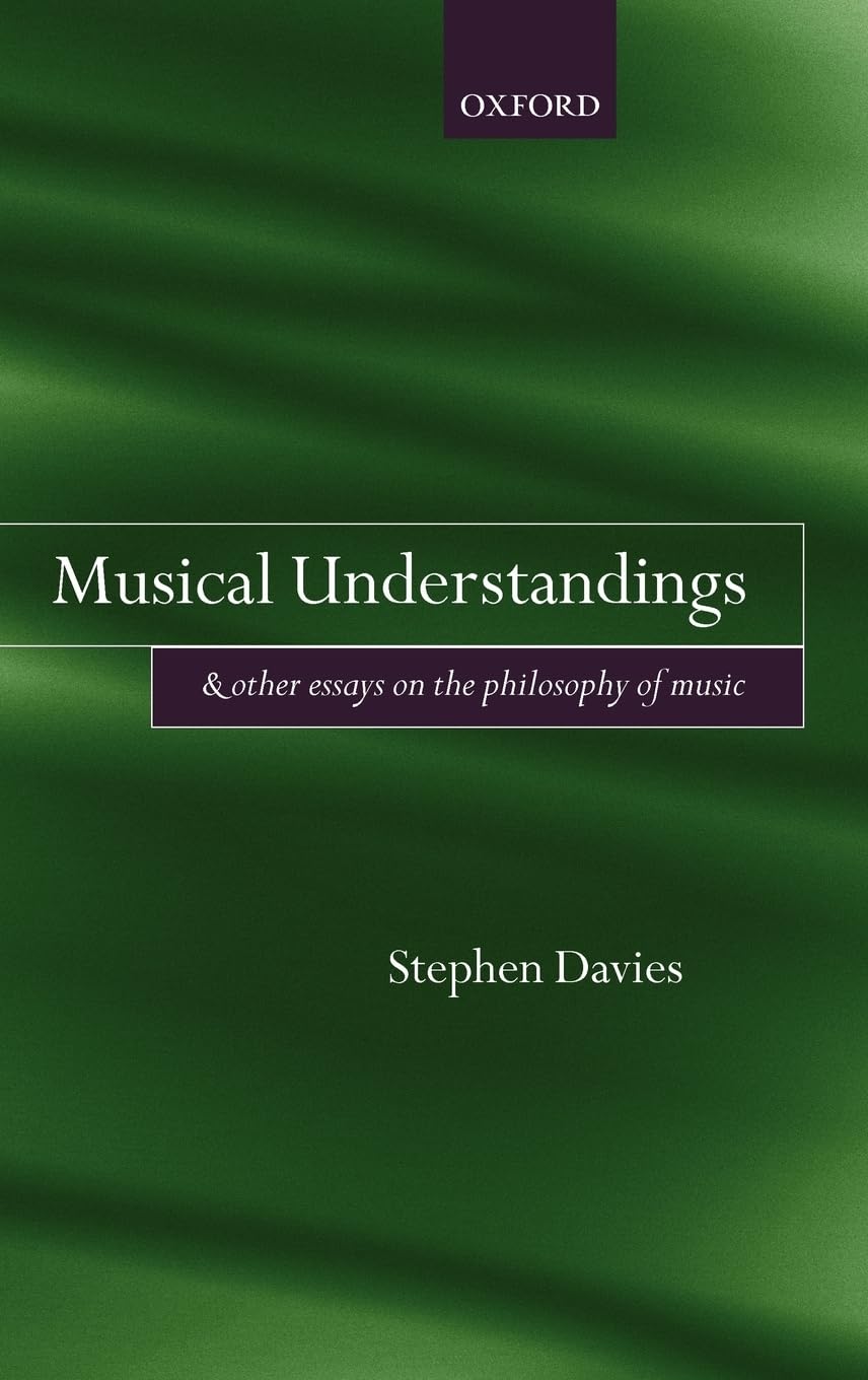 Musical Understandings: And Other Essays On The Philosophy Of Music,Used