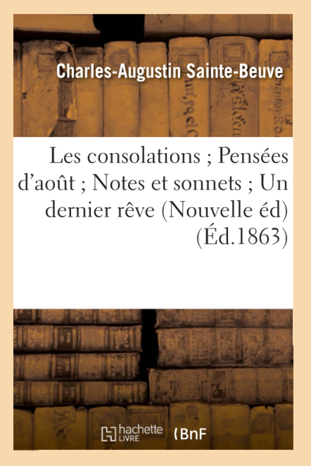 Les Consolations Penses d'Aot Notes Et Sonnets Un Dernier Rve (Nouvelle d) (d.1863) (Litterature) (French Edition),Used