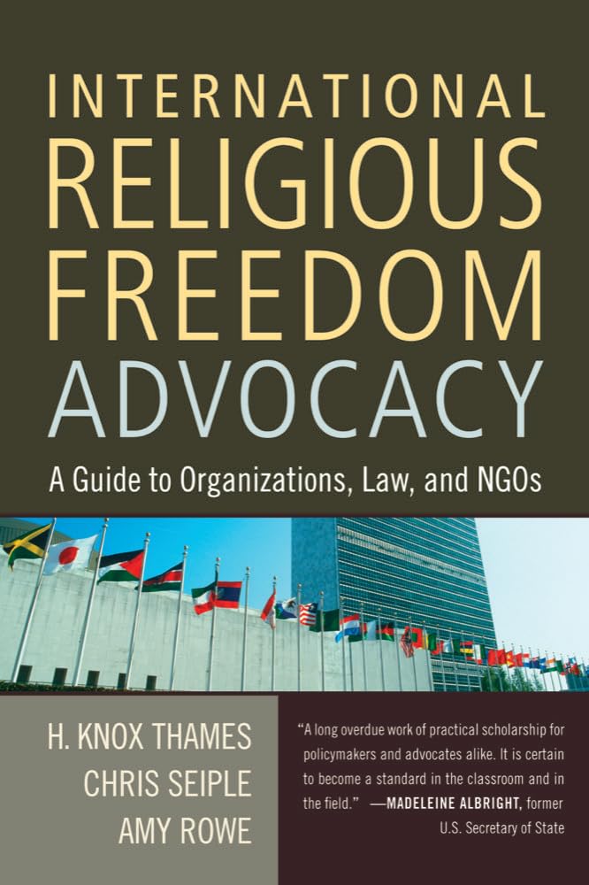 International Religious Freedom Advocacy: A Guide To Organizations, Law, And Ngos