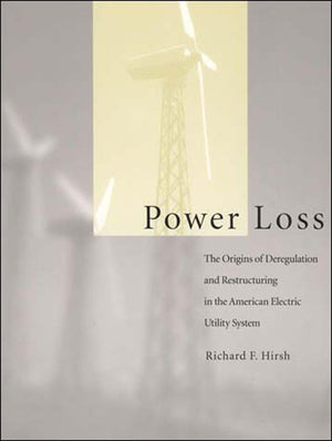 Power Loss: The Origins Of Deregulation And Restructuring In The American Electric Utility System,Used
