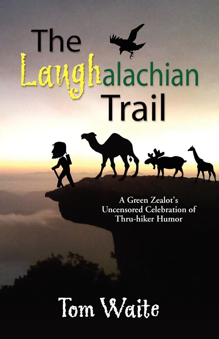 The Laughalachian Trail: A Green Zealot's Uncensored Celebration of Thruhiker Humor,Used
