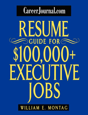 Careerjournal.Com Resume Guide For $100,000 + Executive Jobs,New