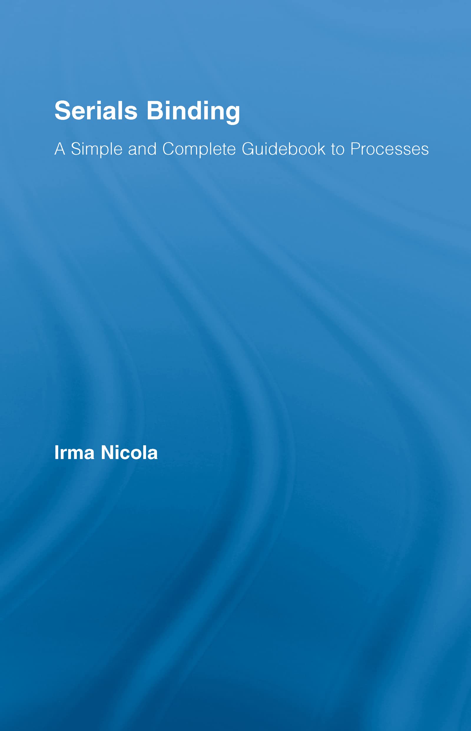 Serials Binding: A Simple and Complete Guidebook to Processes,Used