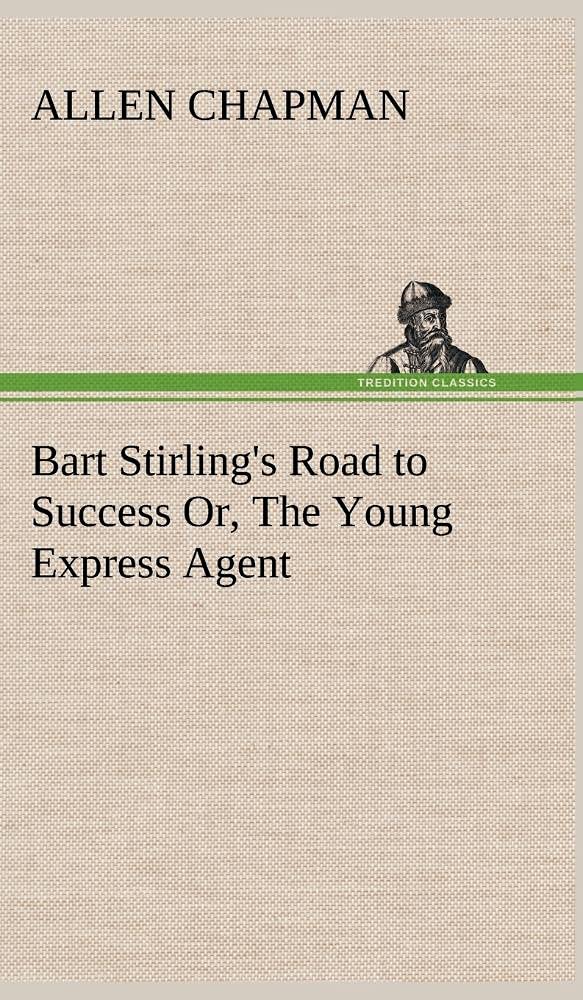 Bart Stirling's Road to Success Or, The Young Express Agent,Used
