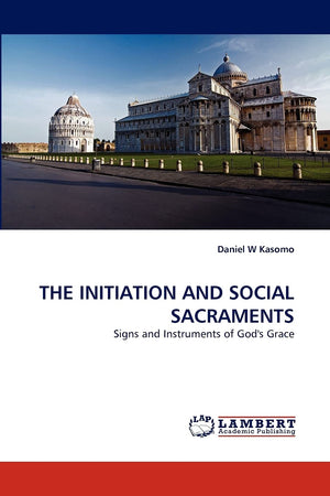 THE INITIATION AND SOCIAL SACRAMENTS: Signs and Instruments of God's Grace,Used