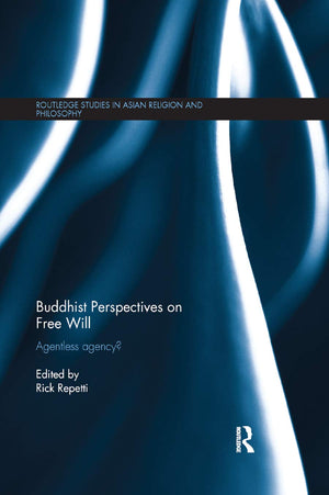 Buddhist Perspectives on Free Will: Agentless Agency? (Routledge Studies in Asian Religion and Philosophy),Used