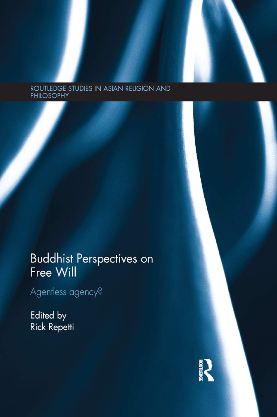 Buddhist Perspectives on Free Will: Agentless Agency? (Routledge Studies in Asian Religion and Philosophy),Used