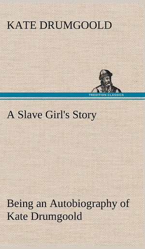 A Slave Girl's Story Being an Autobiography of Kate Drumgoold.,Used