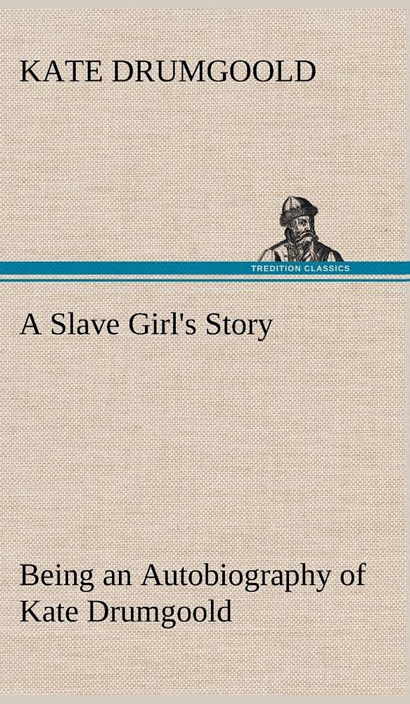 A Slave Girl's Story Being an Autobiography of Kate Drumgoold.,Used