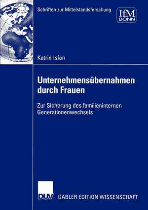 Unternehmensbernahmen durch Frauen: Zur Sicherung des familieninternen Generationenwechsels (Schriften zur Mittelstandsforschung,Used