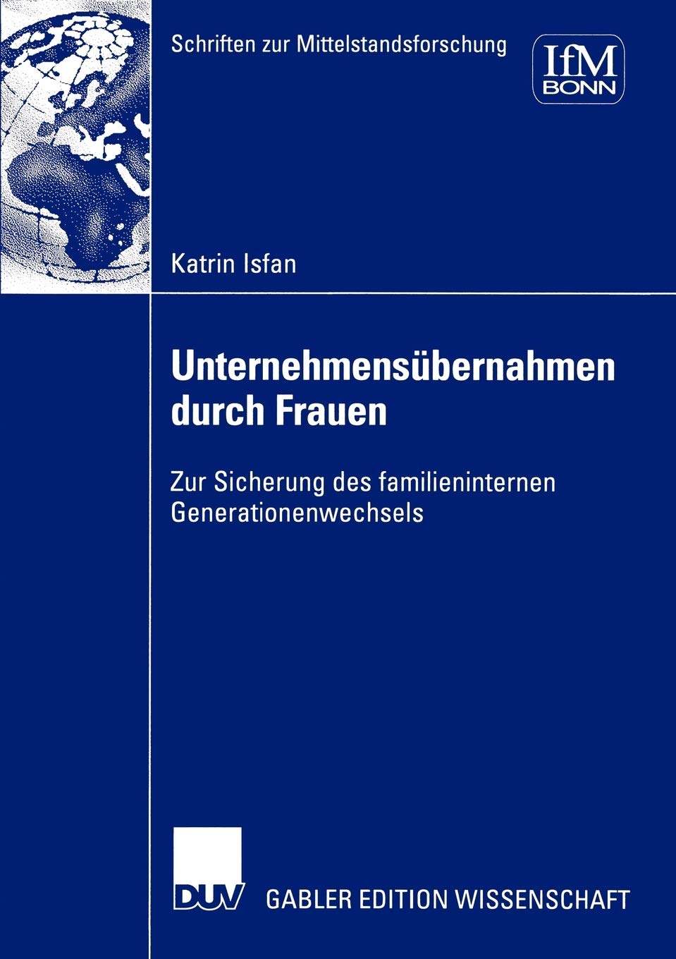 Unternehmensbernahmen durch Frauen: Zur Sicherung des familieninternen Generationenwechsels (Schriften zur Mittelstandsforschung,Used