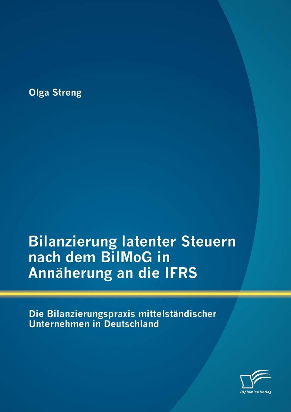 Bilanzierung latenter Steuern nach dem BilMoG in Annherung an die IFRS: Die Bilanzierungspraxis mittelstndischer Unternehmen in ,Used