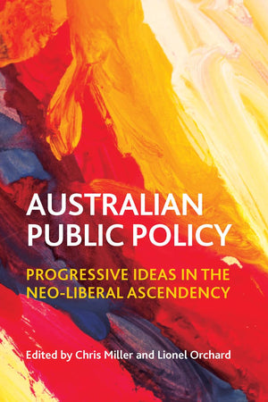 Australian Public Policy: Progressive Ideas in the Neoliberal Ascendency,Used