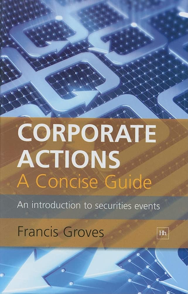 Corporate Actions  A Concise Guide: An introduction to securities events,Used