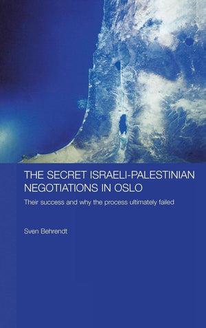 The Secret IsraeliPalestinian Negotiations in Oslo: Their Success and Why the Process Ultimately Failed (Durham Modern Middle E,Used