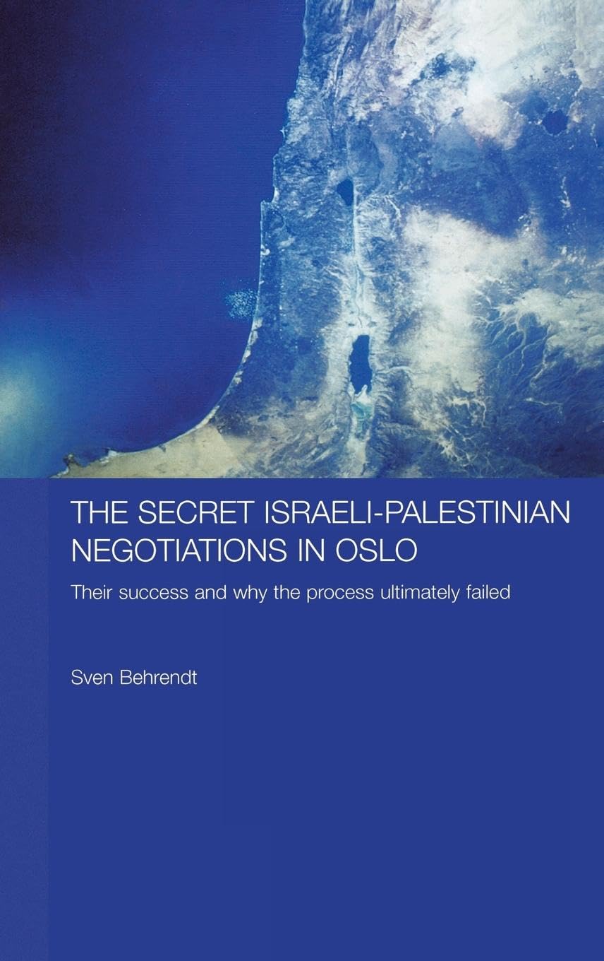 The Secret IsraeliPalestinian Negotiations in Oslo: Their Success and Why the Process Ultimately Failed (Durham Modern Middle E,Used